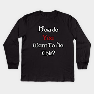 How Do You Want To Do This? Kids Long Sleeve T-Shirt